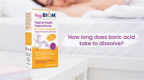 how long does boric acid suppository take to dissolve|Boric Acid Vaginal Suppositories 